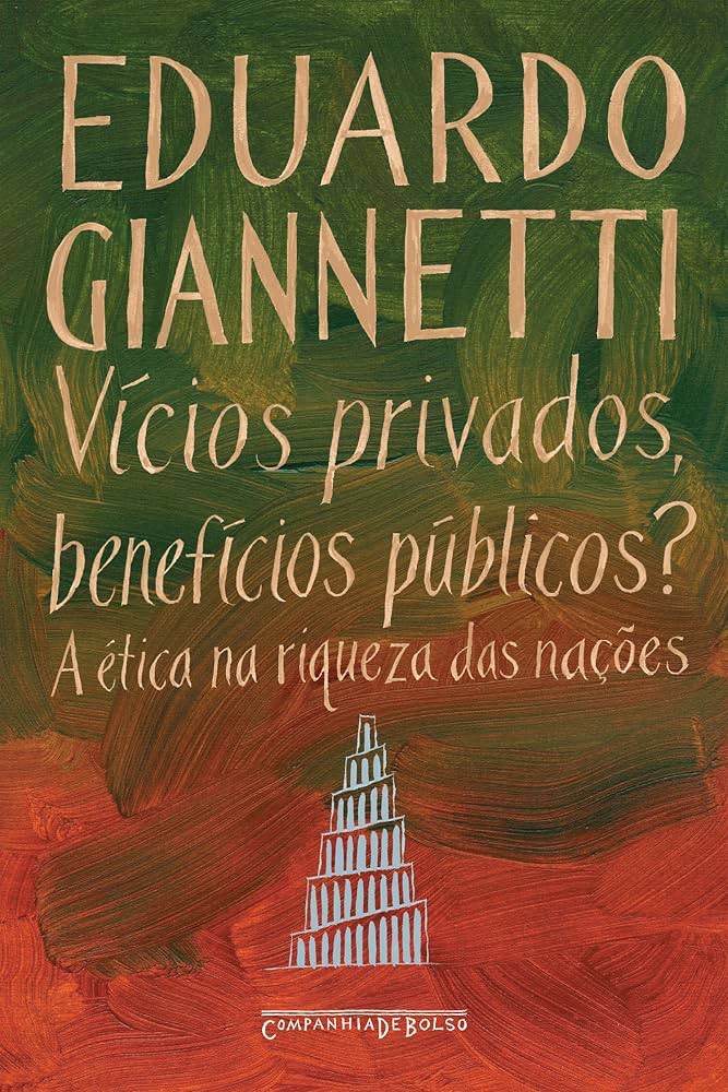 Vícios privados, benefícios públicos? A ética na riqueza das nações — Eduardo Giannetti