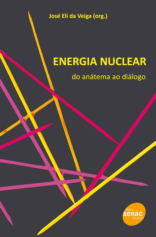 Energia Nuclear: Do Anátema ao Diálogo — José Eli da Veiga (Org.)